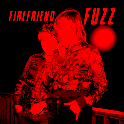 Firefriend - FUZZ (PRE-ORDER)